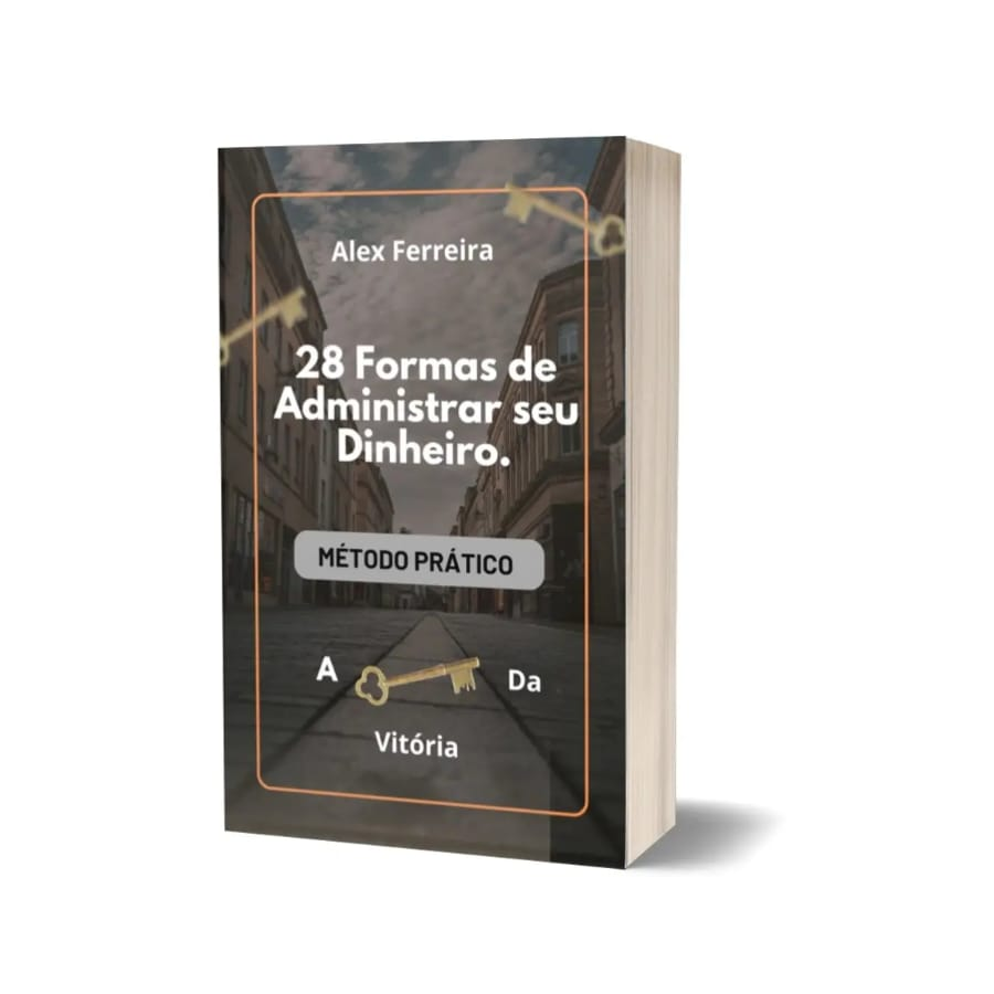 28 Formas de Administrar o seu dinheiro. Método Prático